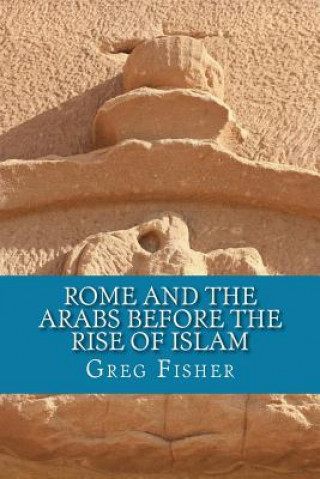 Rome and the Arabs Before the Rise of Islam: A Brief Introduction