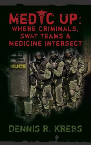 Medic Up: Where Criminals, SWAT Teams & Medicine Intersect