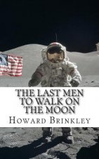 The Last Men to Walk on the Moon: The Story Behind America's Last Walk On the Moon