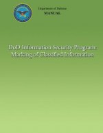 DoD Information Security Program: Marking of Classified Information (DoD 5200.01, Volume 2)