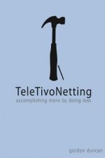 TeleTivoNetting: Accomplishing More by Doing Less