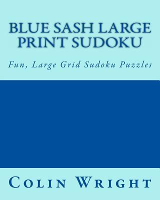 Blue Sash Large Print Sudoku: Fun, Large Grid Sudoku Puzzles