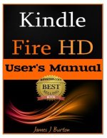 Kindle Fire HD: How to Use Your Tablet With Ease: The Ultimate Guide to Getting Started, Tips, Tricks, Applications and More