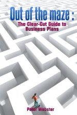 Out of the Maze: the clear-cut guide to business plans
