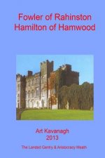 Fowler of Rahinston Hamilton of Hamwood: The Landed Gentry & Aristocracy Meath - Fowler of Rahinston & Hamilton of Hamwood