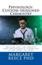 Physiology: Custom-designed Chemistry: Getting past the anxiety that physiological chemistry is too hard to learn