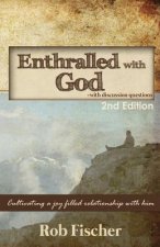 Enthralled with God with Discussion Questions: Cultivating a Joy-Filled Relationship with Him