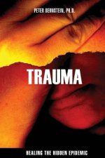 Trauma: Healing the Hidden Epidemic