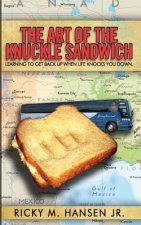 The Art of the Knuckle Sandwich: Learning to get back up when life knocks you down.
