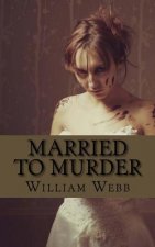 Married to Murder: The Bizarre and True Accounts of People Who Married Murderers