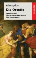 Die Orestie: Agamemnon / Die Grabspenderinnen / Die Eumeniden