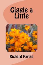 Giggle a Little: Collected Works of Humorist R. J. Parise