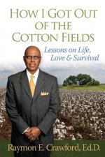 HOW I GOT OUT of the COTTON FIELDS: Lessons on Life, Love, and Survival