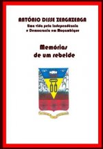 Memórias de um Rebelde: Uma vida pela Independ?ncia e Democracia em Moçambique