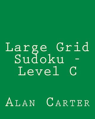 Large Grid Sudoku - Level C: Easy to Read, Large Grid Sudoku Puzzles