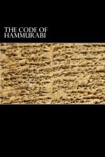 The Code of Hammurabi: King of Babylon B.C. 2285-2242