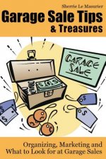 Garage Sale Tips and Treasures: Organizing, Marketing and What to Look for at Garage Sales