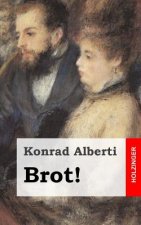 Brot!: Ein soziales Schauspiel in fünf Akten
