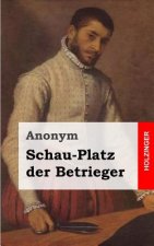 Schau-Platz der Betrieger: Entworffen in vielen List- und Lustigen Welt-Händeln