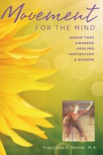 Movement For The Mind: Dance That Awakens Healing, Inspiration and Wisdom