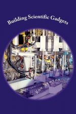 Building Scientific Gagets: Physics, Chemistry & Microbiology