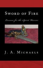 Sword of Fire: Lessons for the Spirit Warrior