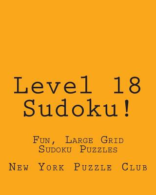 Level 18 Sudoku!: Fun, Large Grid Sudoku Puzzles