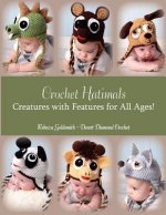 Crochet Hatimals: Creatures with Features for All Ages!