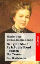 Der gute Mond / Er laßt die Hand küssen / Ihr Traum: Drei Erzählungen