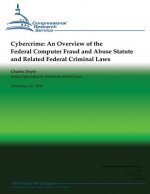 Cybercrime: An Overview of the Federal Computer Fraud and Abuse Statute and Related Federal Criminal Laws