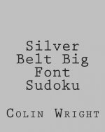 Silver Belt Big Font Sudoku: Fun, Large Grid Sudoku Puzzles