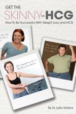 Get the Skinny Hcg: Human Chorionic Gonadotropin - How to Achieve Your Optimum Weight and Improve Your Health with Hcg