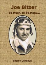 Joe Bitzer - So Much, to so Many...