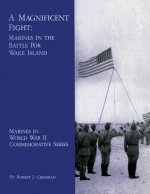 A Magnificent Fight: Marines In The Battle For Wake Island