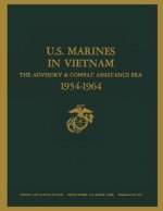 U.S. Marines in Vietnam: The Advisory and Combat Assistance Era, 1954 - 1964