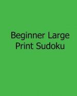 Beginner Large Print Sudoku: Fun, Large Grid Sudoku Puzzles