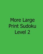 More Large Print Sudoku Level 2: 80 Easy to Read, Large Print Sudoku Puzzles