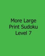 More Large Print Sudoku Level 7: Fun, Large Print Sudoku Puzzles