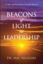 Beacons of Light on Leadership: 19 Tips and Techniques for your Success!