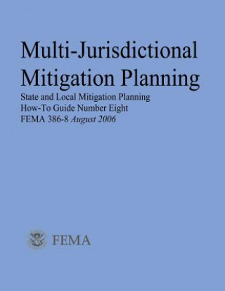 Multi-Jurisdictional Mitigation Planning (State and Local Mitigation Planning How-To Guide Number Eight; FEMA 386-8 / August 2006)