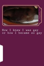 How I knew I was gay or how I became so gay