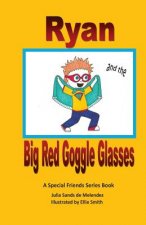 Ryan and the Big Red Goggle Glasses: A Special Friends Series Book
