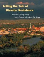 Telling the Tale of Disaster Resistance: A Guide to Capturing and Communicating the Story
