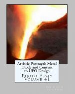 Artistic Portrayal: Metal Diode and Content to UFO Design: Photo Essay Volume 41