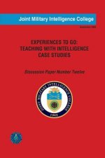 Experiences to Go: Teaching with Intelligence Case Studies: Discussion Paper Number Twelve