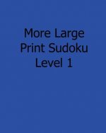 More Large Print Sudoku Level 1: Fun, Large Print Sudoku Puzzles