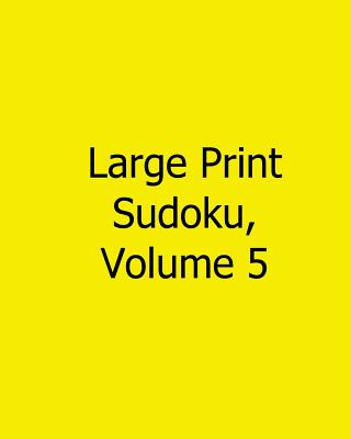 Large Print Sudoku, Volume 5: Fun, Large Grid Sudoku Puzzles