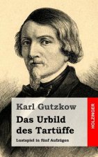 Das Urbild des Tartüffe: Lustspiel in fünf Aufzügen