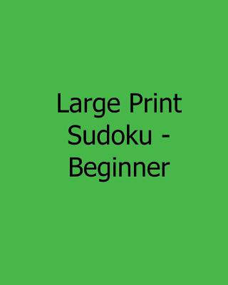Large Print Sudoku - Beginner: Fun, Large Print Sudoku Puzzles