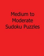 Medium to Moderate Sudoku Puzzles: Easy to Read, Large Grid Sudoku Puzzles